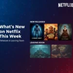 What’s New on Netflix This Week: Releases & Leaving Soon